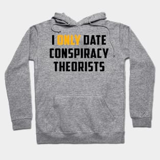 I Only Date Conspiracy Theorists Funny Saying For Men Women Hoodie